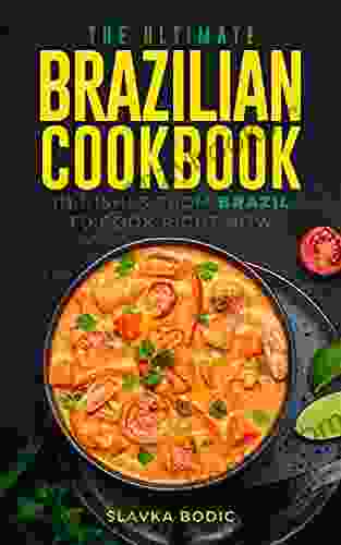 The Ultimate Brazilian Cookbook: 111 Dishes From Brazil To Cook Right Now