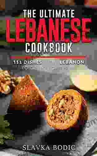 The Ultimate Lebanese Cookbook: 111 Dishes From Lebanon To Cook Right Now (World Cuisines 23)