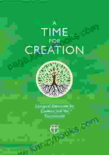 A Time For Creation: Liturgical Resources For Creation And The Environment