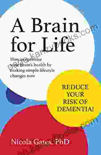 A Brain For Life: How To Optimise Your Brain Health By Making Simple Lifestyle Changes Now