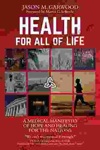 Health For All Of Life: A Medical Manifesto Of Hope And Healing For The Nations