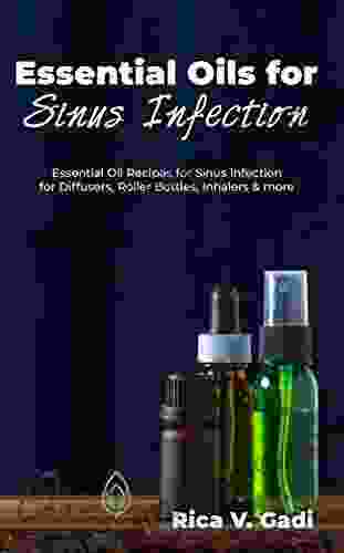 Essential Oils for Sinus Infection: Essential Oil Recipes Sinus Infection for Diffusers Roller Bottles Inhalers more