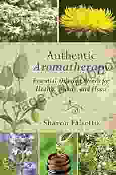 Authentic Aromatherapy: Essential Oils And Blends For Health Beauty And Home