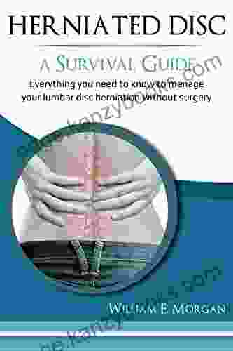 Herniated Disc: A Survival Guide: Everything You Need To Know To Manage Your Lumbar Disc Herniation Without Surgery