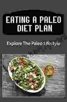 Eating A Paleo Diet Plan: Explore The Paleo Lifestyle