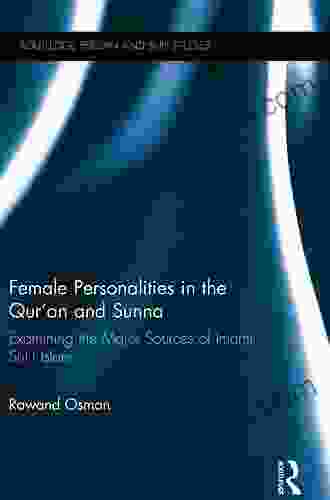 Female Personalities In The Qur An And Sunna: Examining The Major Sources Of Imami Shi I Islam (Routledge Persian And Shi I Studies 2)