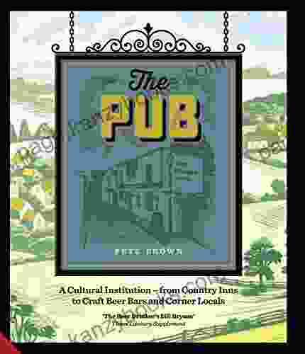 The Pub: A Cultural Institution from Country Inns to Craft Beer Bars and Corner Locals