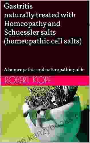 Gastritis naturally treated with Homeopathy and Schuessler salts (homeopathic cell salts): A homeopathic and naturopathic guide