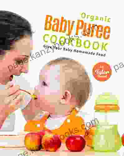 Organic Baby Puree Cookbook: Give Your Baby Homemade Food