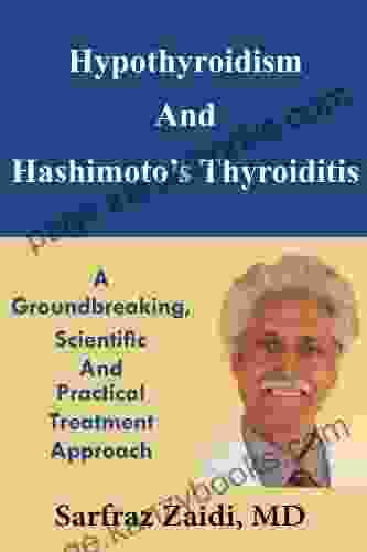 Hypothyroidism And Hashimoto S Thyroiditis: A Groundbreaking Scientific And Practical Treatment Approach