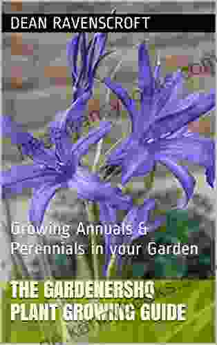 The GardenersHQ Garden Plants Growing Guide: Growing Annuals Perennials In Your Garden From Seeds Bulbs (GardenersHQ Gardening Guides 3)