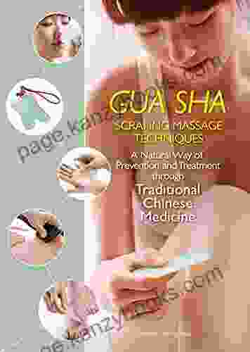 Gua Sha Scraping Massage Techniques: A Natural Way Of Prevention And Treatment Through Traditional Chinese Medicine