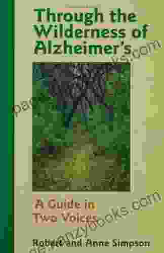 Through The Wilderness Of Alzheimer S: A Guide In Two Voices