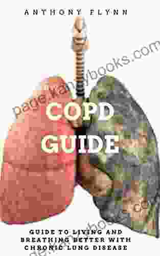 COPD GUIDE: GUIDE TO LIVING AND BREATHING BETTER WITH CHRONIC LUNG DISEASE