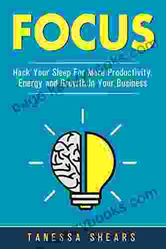 Focus: Hack Your Sleep For More Productivity Energy And Growth In Your Business