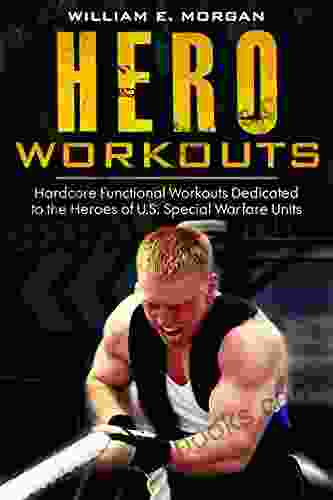 Hero Workouts: Hardcore Functional Workouts Dedicated To The Heroes Of U S Special Warfare Units