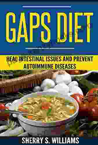 GAPS Diet: Heal Intestinal Issues And Prevent Autoimmune Diseases (Leaky Gut Gastrointestinal Problems Gut Health Reduce Inflammation)