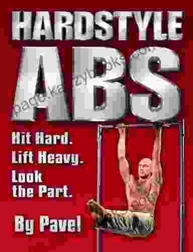 Hard Style Abs: Hit Hard Lift Heavy Look The Part