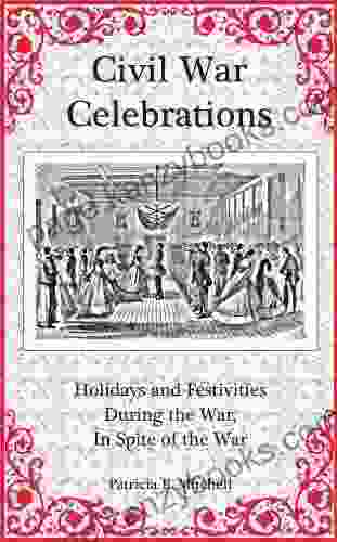 Civil War Celebrations: Holidays And Festivities During The War In Spite Of The War