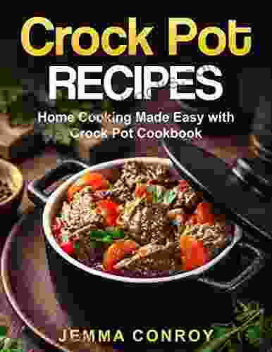 Crockpot Recipes: Home Cooking Made Easy With Crockpot Cookbook