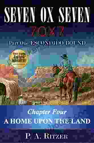 A Home Upon The Land: Chapter Four Of Escondido Bound (Seven Ox Seven Part One 4)