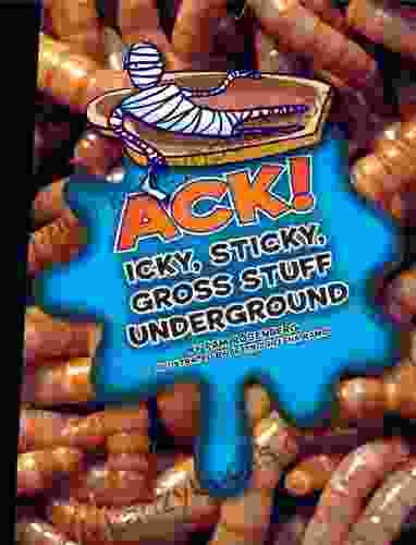 Ack : Icky Sticky Gross Stuff Underground (Icky Sticky Gross Out Books)