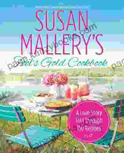 Susan Mallery S Fool S Gold Cookbook: A Love Story Told Through 150 Recipes (Fool S Gold)