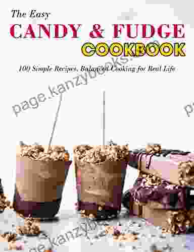 The Easy Candy Fudge Cookbook : 100 Simple Recipes Balanced Cooking For Real Life