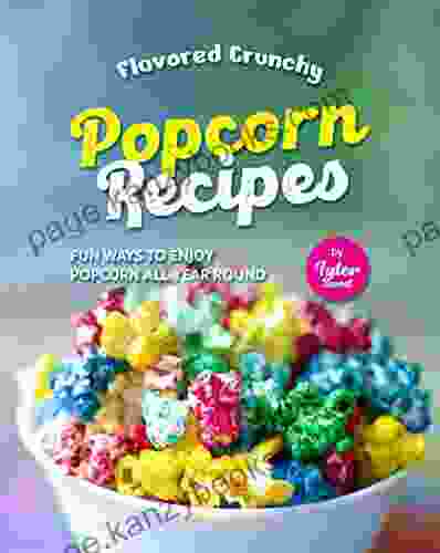 Flavored Crunchy Popcorn Recipes: Fun Ways To Enjoy Popcorn All Year Round