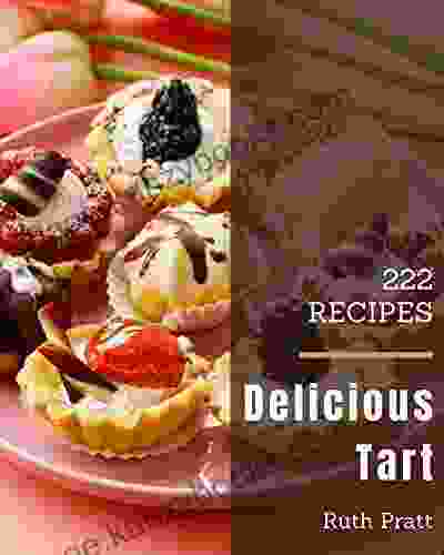 222 Delicious Tart Recipes: Keep Calm And Try Tart Cookbook