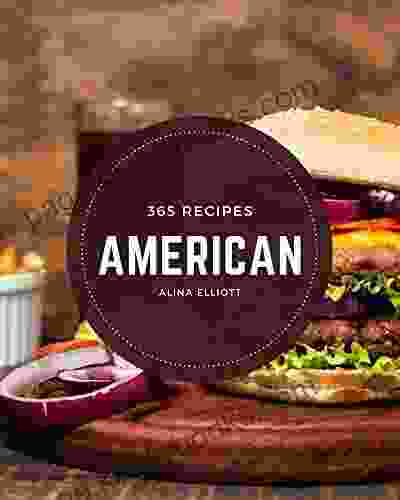 365 American Recipes: Let S Get Started With The Best American Cookbook