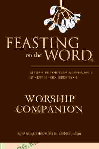 Feasting On The Word Worship Companion: Liturgies For Year A Volume 1