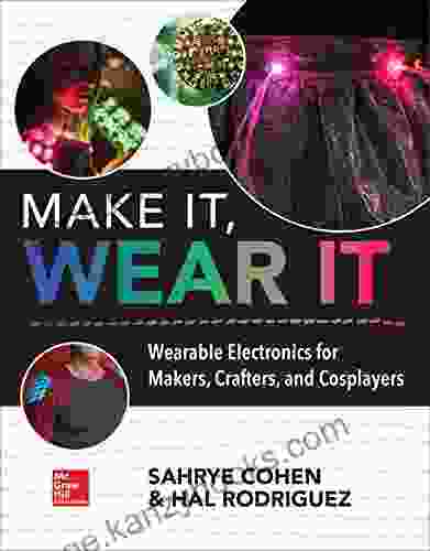 Make It Wear It: Wearable Electronics For Makers Crafters And Cosplayers