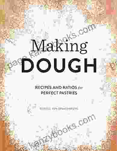 Making Dough: Recipes And Ratios For Perfect Pastries