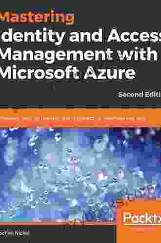 Mastering Identity And Access Management With Microsoft Azure: Empower Users By Managing And Protecting Identities And Data 2nd Edition