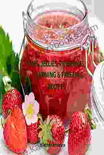 JAMS JELLIES PRESERVES CANNING FREEZING RECIPES: 36 JAM RECIPES 19 JELLY RECIPES 13 PRESERVE RECIPES 15 CANNING OR FREEZING (Jams Jellies Canning 4)