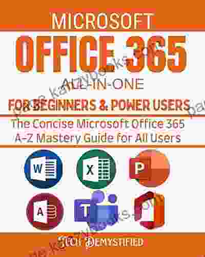 MICROSOFT OFFICE 365 ALL IN ONE FOR BEGINNERS POWER USERS 2024: The Concise Microsoft Office 365 A Z Mastery Guide For All Users (Word Excel PowerPoint (OFFICE 365 MASTERY GUIDE 2024 1)