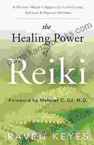 The Healing Power Of Reiki: A Modern Master S Approach To Emotional Spiritual Physical Wellness