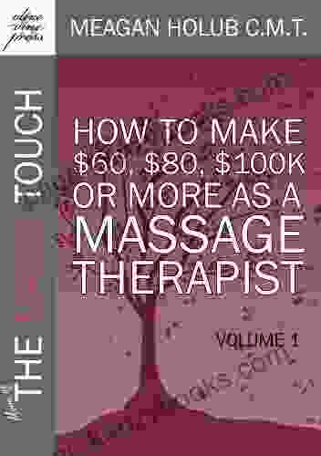 More Of The Magic Touch: How To Make $60 $80 $100k Or More As A Massage Therapist