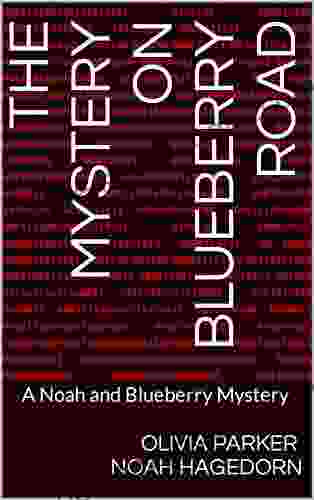 The Mystery On Blueberry Road: A Noah And Blueberry Mystery