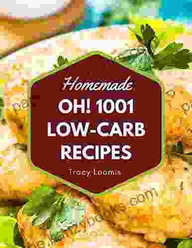 Oh 1001 Homemade Low Carb Recipes: Make Cooking At Home Easier With Homemade Low Carb Cookbook