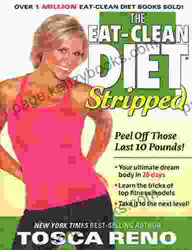 The Eat Clean Diet Stripped: Peel Off Those Last 10 Pounds