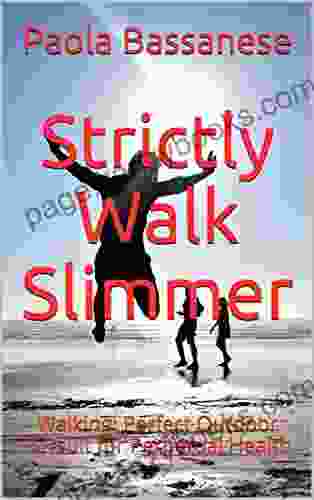 Strictly Walk Slimmer: Walking: Perfect Outdoor Pursuit For Perpetual Health