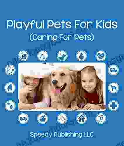 Playful Pets For Kids (Caring For Pets): Pet Care Tips For Children