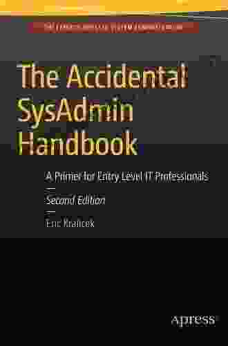 The Accidental SysAdmin Handbook: A Primer For Early Level IT Professionals