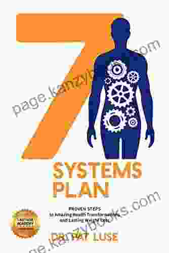 7 Systems Plan: : Proven Steps To Amazing Health Transformations And Lasting Weight Loss