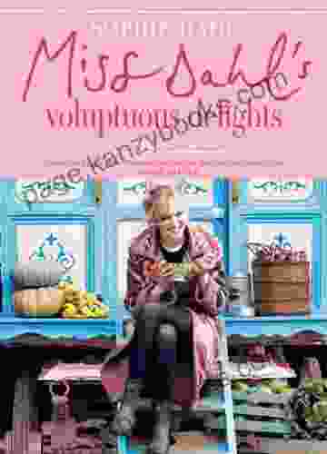 Miss Dahl S Voluptuous Delights: Recipes For Every Season Mood And Appetite