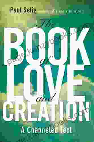 The Of Love And Creation: A Channeled Text (Mastery Trilogy/Paul Selig Series)