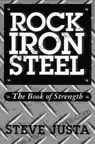 Rock Iron Steel: The Of Strength