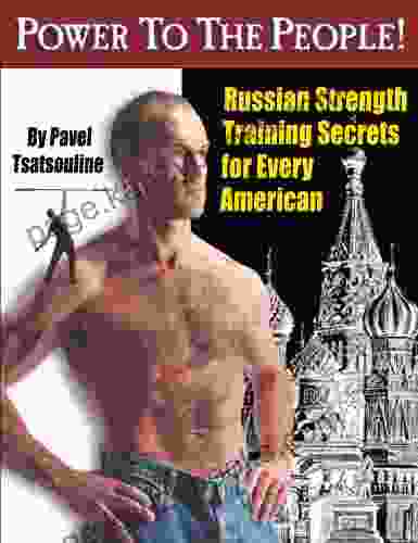 Power To The People : Russian Strength Training Secrets For Every American